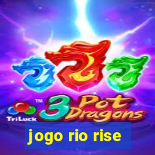 jogo rio rise